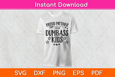 Proud Mother Of A Few Dumbass Kids Svg Design SVG artprintfile 