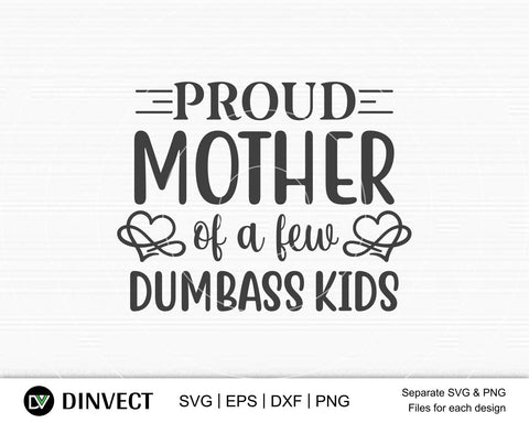 Proud mother of a few dumbass kids SVG, Mom Svg, Mothers Day T-shirt Design, Happy Mothers Day SVG, Mother's Day Cricut Files, Mom Gift Cameo, Vinyl Designs, Iron On Decals, Cricut cut files, svg, eps, dxf, png SVG Dinvect 