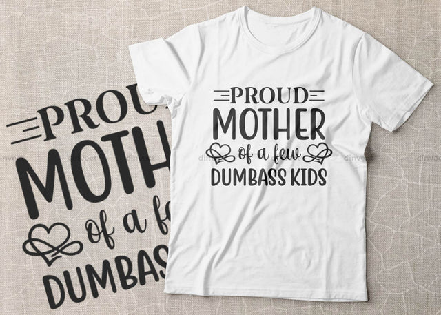 Proud mother of a few dumbass kids SVG, Mom Svg, Mothers Day T-shirt Design, Happy Mothers Day SVG, Mother's Day Cricut Files, Mom Gift Cameo, Vinyl Designs, Iron On Decals, Cricut cut files, svg, eps, dxf, png SVG Dinvect 