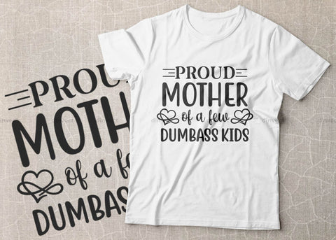 Proud mother of a few dumbass kids SVG, Mom Svg, Mothers Day T-shirt Design, Happy Mothers Day SVG, Mother's Day Cricut Files, Mom Gift Cameo, Vinyl Designs, Iron On Decals, Cricut cut files, svg, eps, dxf, png SVG Dinvect 