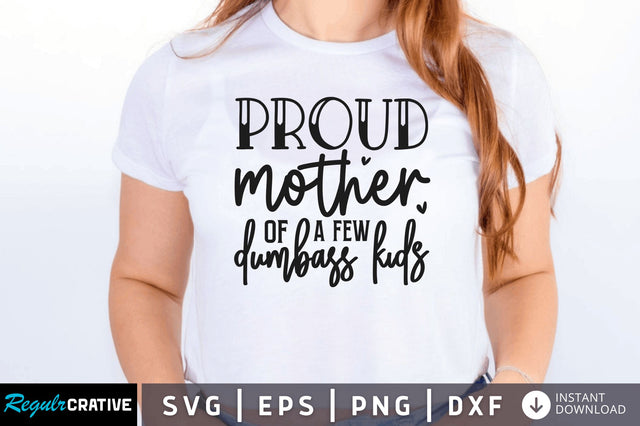 Proud mother of a few dumbass kids svg SVG Regulrcrative 