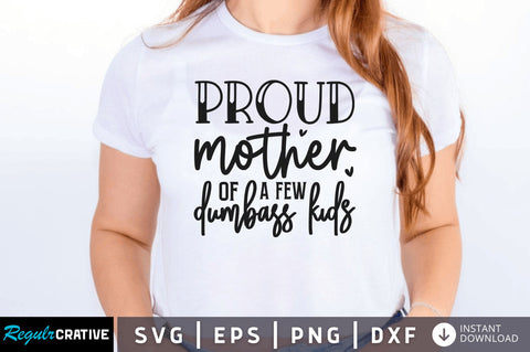 Proud mother of a few dumbass kids svg SVG Regulrcrative 
