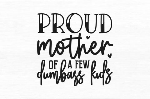 Proud mother of a few dumbass kids svg SVG Regulrcrative 