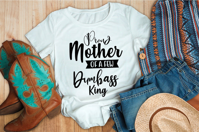 Proud Mother of a Few Dumbass King svg SVG orpitasn 