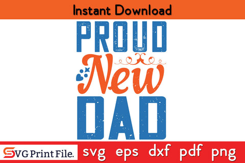 Proud New Dad Father's day SVG PNG PDF CUT File SVG SVG Print File 