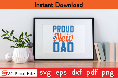 Proud New Dad Father's day SVG PNG PDF CUT File SVG SVG Print File 