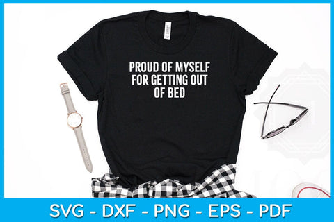 Proud Of Myself For Getting Out Of Bed SVG PNG PDF Cut File SVG Creativedesigntee 