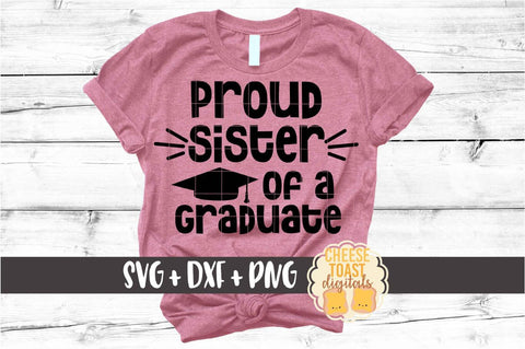 Proud Sister of a Graduate - Family Graduation SVG PNG DXF Cut Files SVG Cheese Toast Digitals 