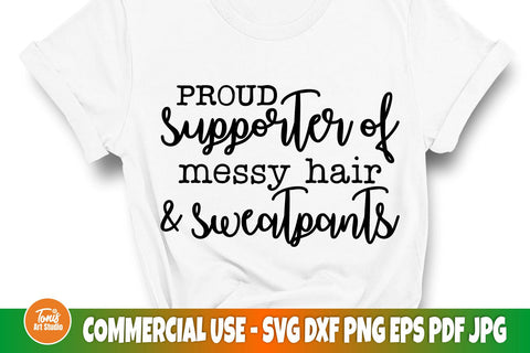 Proud Supporter Of Messy Hair and Sweatpants | Funny Saying Svg | Sarcastic Svg SVG TonisArtStudio 