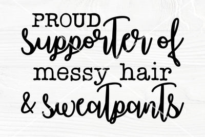 Proud Supporter Of Messy Hair and Sweatpants | Funny Saying Svg | Sarcastic Svg SVG TonisArtStudio 