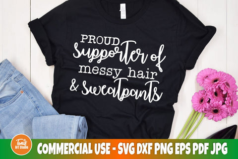 Proud Supporter Of Messy Hair and Sweatpants | Funny Saying Svg | Sarcastic Svg SVG TonisArtStudio 