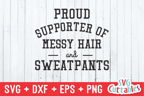 Proud Supporter Of Messy Hair And Sweatpants svg - Funny Cut File - Funny Quote - svg - dxf - eps - png - Silhouette - Cricut - Digital File SVG Svg Cuttables 