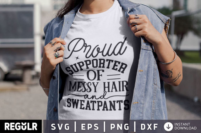Proud supporter of messy hair and sweatpants SVG SVG Regulrcrative 