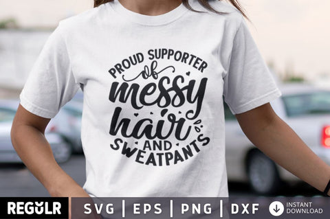 Proud supporter of messy hair and sweatpants SVG SVG Regulrcrative 