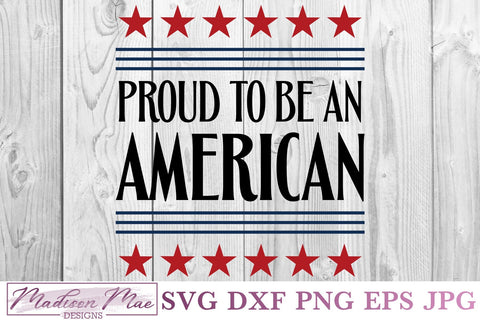 Proud To Be An American, Fourth Of July SVG SVG Madison Mae Designs 