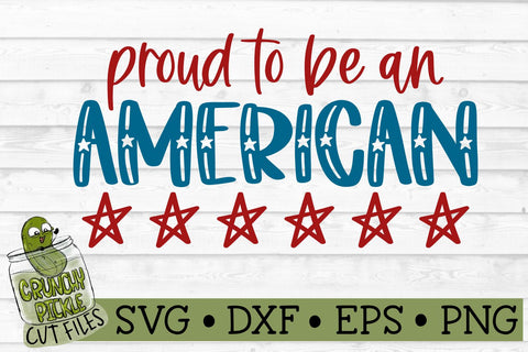 Proud To Be An American Patriotic / 4th of July SVG Cut File SVG Crunchy Pickle 