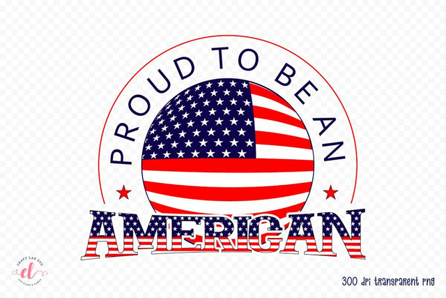Proud to Be an American | Patriotic PNG Sublimation Sublimation CraftLabSVG 