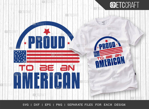 Proud To Be An American SVG Bundle, 4th Of July Svg, Independence Day Svg, America Svg, Patriotic Svg, USA Flag, Holiday Svg, Forth July Quote, ETC T00480 SVG ETC Craft 