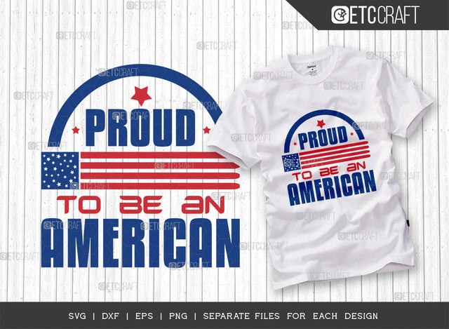Proud To Be An American SVG Cut File, 4th Of July Svg, Independence Day Svg, America Svg, Patriotic Svg, USA Flag, Holiday Svg, Forth July Quote, ETC T00480 SVG ETC Craft 