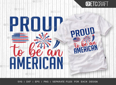 Proud To Be An American SVG Cut File, 4th Of July Svg, Independence Day Svg, America Svg, Patriotic Svg, USA Flag, Holiday Svg, Forth July Quote, ETC T00480 SVG ETC Craft 