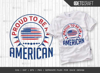 Proud To Be An American SVG Cut File, 4th Of July Svg, Independence Day Svg, America Svg, Patriotic Svg, USA Flag, Holiday Svg, Forth July Quote, ETC T00480 SVG ETC Craft 