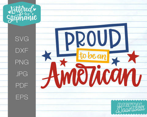 Proud to be an American svg cut file for 4th of July SVG Lettered by Stephanie 