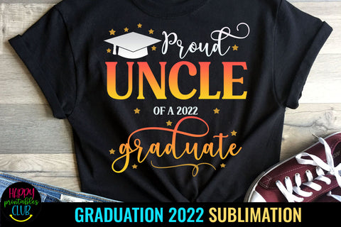 Proud Uncle of Graduate 2022 Sublimation I Graduation 2022 Sublimation Happy Printables Club 