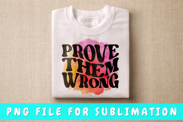 Prove Them Wrong PNG Sublimation HappyDesignStudio 