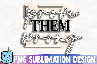 Prove Them Wrong Sublimation Design Sublimation MintyMarshmallows 