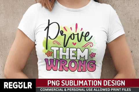 Prove them wrong Sublimation PNG, Motivational Sublimation Design Sublimation Regulrcrative 