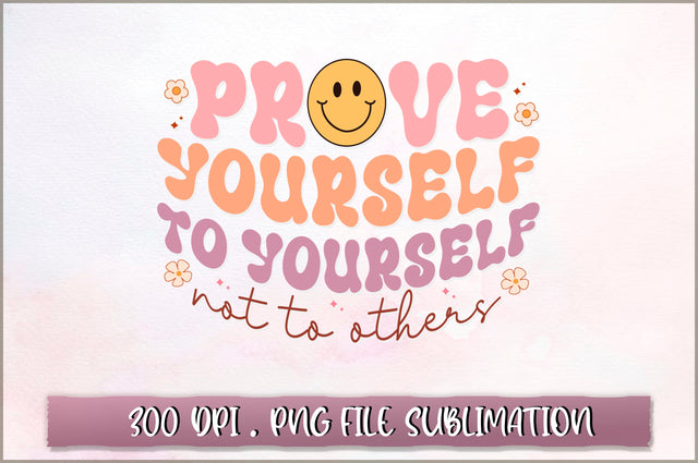 Prove Yourself to Yourself not to others Sublimation SVG Shetara Begum 