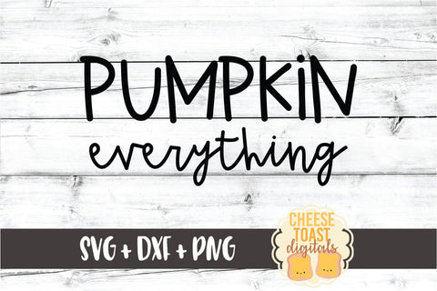 Pumpkin Everything - Fall SVG PNG DXF Cut Files SVG Cheese Toast Digitals 