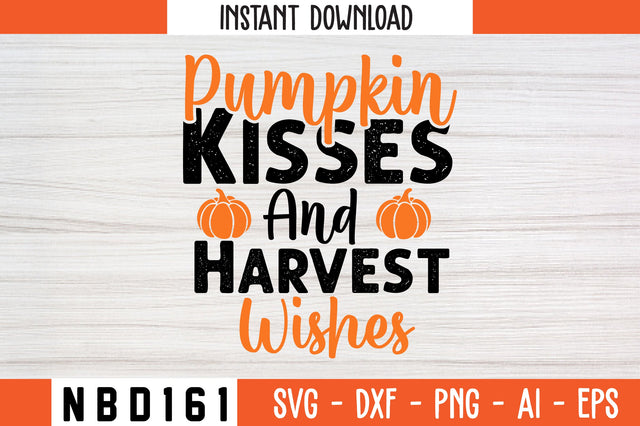 Pumpkin Kisses and Harvest Wishes Svg Design SVG Nbd161 