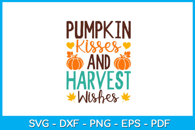 Pumpkin Kisses And Harvest Wishes SVG PNG PDF Cut File SVG Creativedesigntee 