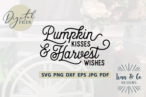 Pumpkin Kisses & Harvest Wishes SVG Files | Fall | Thanksgiving | Autumn SVG (861114056) SVG Ivan & Co. Designs 
