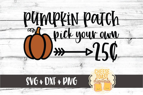 Pumpkin Patch Pick Your Own 25 Cents - Fall SVG PNG DXF Cut Files SVG Cheese Toast Digitals 