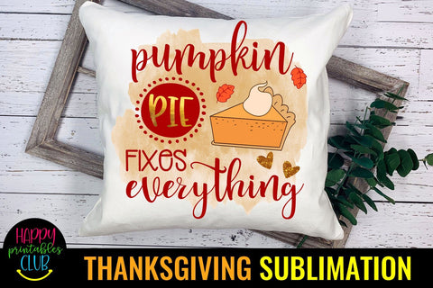 Pumpkin Pie Fixes Everything- Thanksgiving Sublimation PNG Sublimation Happy Printables Club 