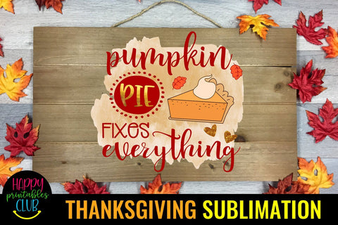 Pumpkin Pie Fixes Everything- Thanksgiving Sublimation PNG Sublimation Happy Printables Club 