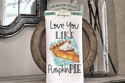 Pumpkin Pie Kitchen Towel Sublimation Designs Sublimation Ewe-N-Me Designs 