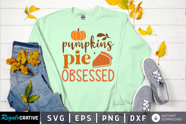 Pumpkin pie obsessed SVG Design SVG Regulrcrative 
