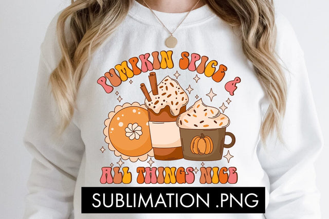 Pumpkin Spice And All Things Nice PNG Sublimation Sublimation Freeling Design House 