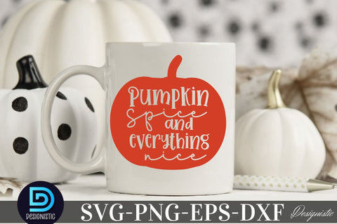 Pumpkin spice and everything nice, Fall SVG SVG DESIGNISTIC 