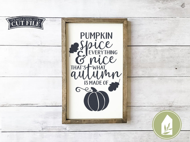 Pumpkin Spice and Everything Nice SVG | Autumn SVG | Farmhouse Sign ...