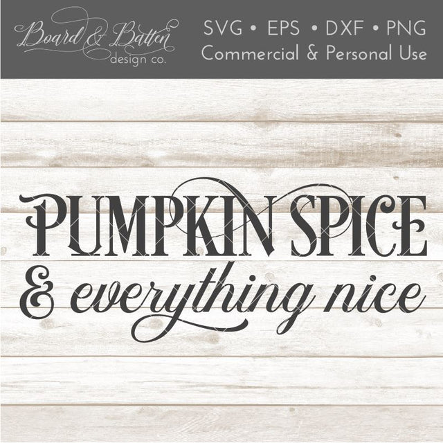 Pumpkin Spice and Everything Nice SVG File SVG Board & Batten Design Co 