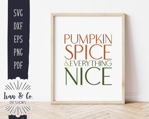 Pumpkin Spice and Everything Nice SVG Files | Fall SVG | Autumn SVG | Commercial Use | Cricut | Silhouette | Digital Cut Files (1065699399) SVG Ivan & Co. Designs 