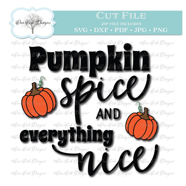 Pumpkin Spice and Everything Nice SVG One Oak Designs 