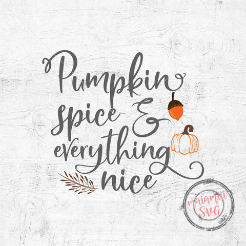 Pumpkin Spice And Everything Nice svg, Pumpkin Spice svg, Halloween svg, Fall svg, Thanksgiving svg, Autumn svg, SVG Cut Files SVG MaiamiiiSVG 