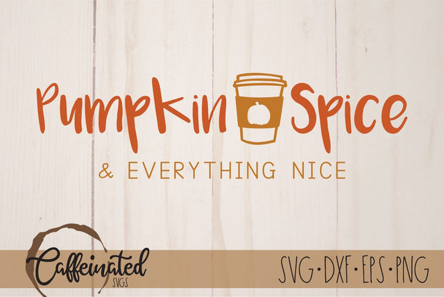 Pumpkin Spice and Everything Nice svg SVG Caffeinated SVGs 