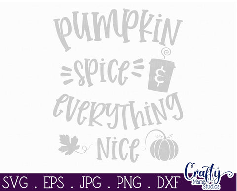 Pumpkin Spice And Everything Nice Svg SVG Crafty Mama Studios 