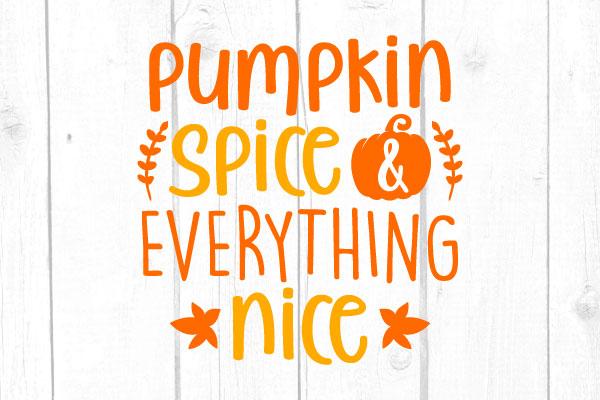 Pumpkin Spice And Everything Nice Svg SVG cricutfilesmg 